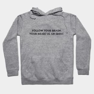 Follow your brain heart is idiot quote Hoodie